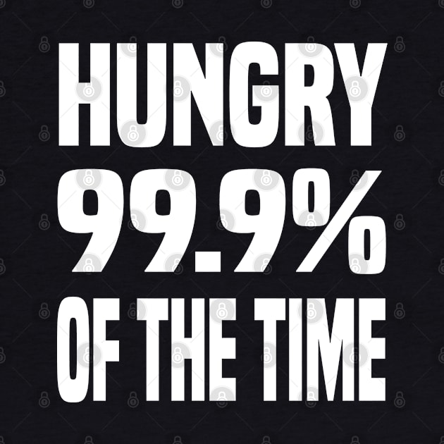 HUNGRY 99.9% OF THE TIME FUNNY FOODIE Gift by CoolFoodiesMerch